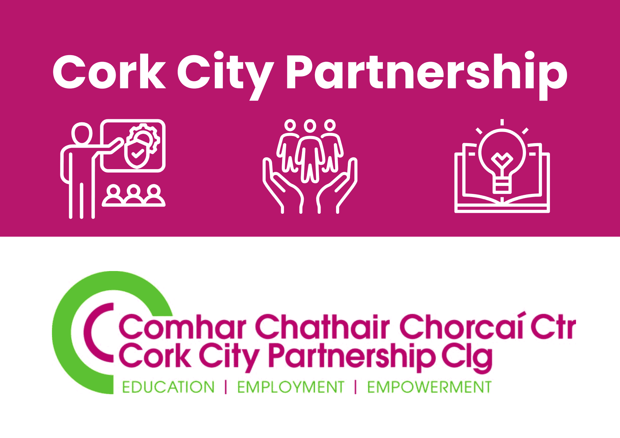 The image is split in half. The top half of the image has a dark pink background. White text spells 'Cork City Partnership'. Below the text are three white icons. From left to right there is an icon of a person teaching a course to a group of people, a pair of hands holding up three people, and an open book with a lightbulb emerging from it. The bottom half of the image has a white background with the Cork City Partnership logo.