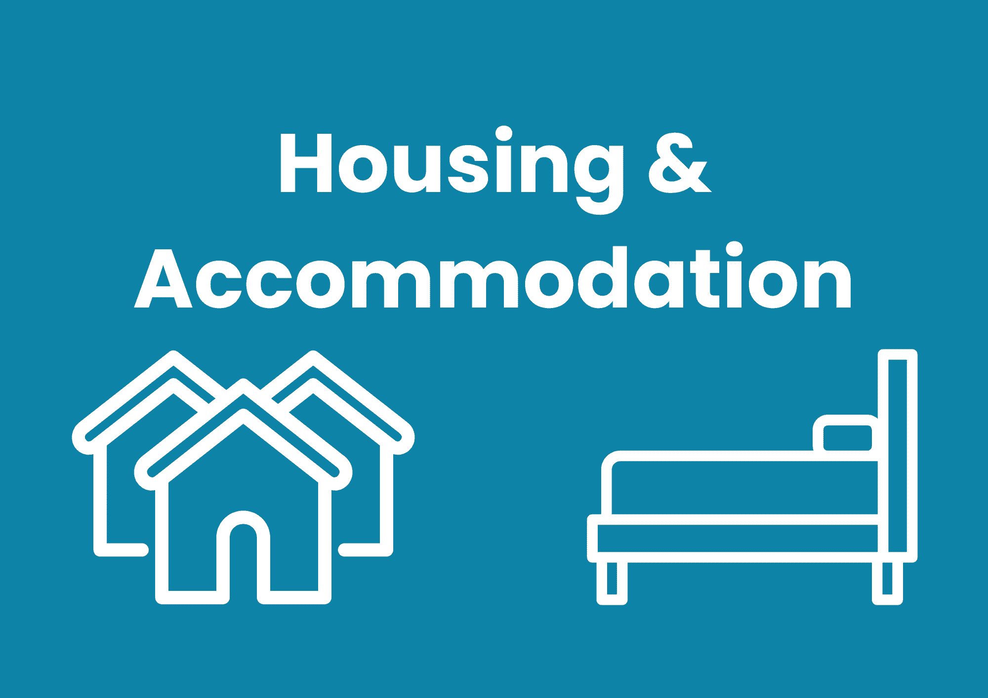 The image has a teal background. White text spells 'Housing & Accommodation'. Below are two white icons, on the left there are three houses, with one in the foreground, and on the right, and a bed.