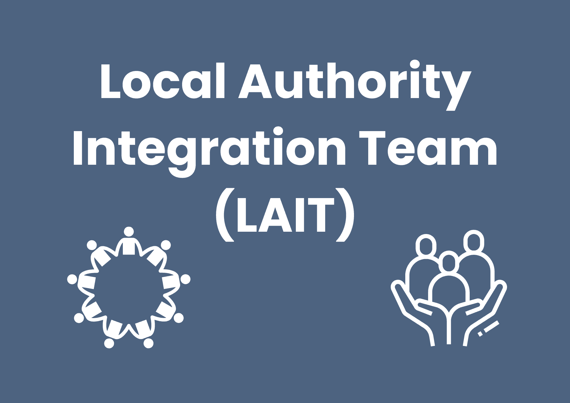 The image has a dark blue/grey background. White text spells 'Local Authority Integration Team (LAIT). Below the text are two white icons. On the left, there is a group of people in a circle, on the right there is a pair of hands holding up three people.